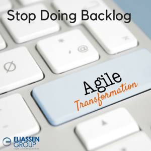 Stop Doing Backlog: Critical Component in Agile Transformation