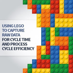 Using Lego to capture data for Cycle Time & Process Cycle Efficiency